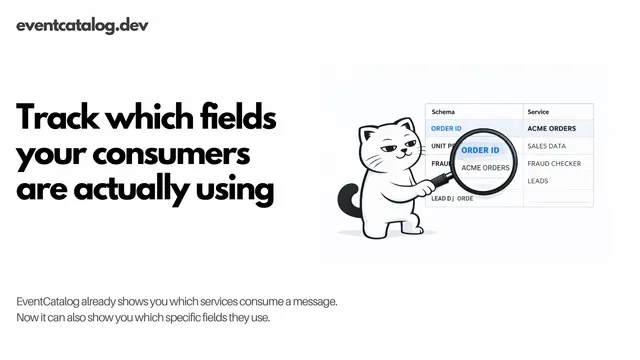 Which fields are your consumers actually using?